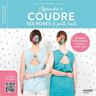 Livre de Couture pour Débutantes, Apprendre à Coudre ses Robes et Petits Hauts, Atelier Charlotte Auzou